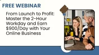 From Launch to Profit: Master the 2 Hour Workday and Earn $900/Daily with your Online Business!
