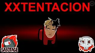 Among Us but I use XXXTENTACION lyrics
