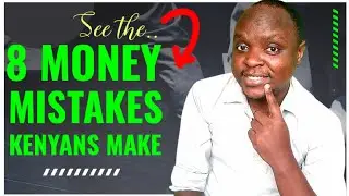 8 Avoidable Money Mistakes that Can Make You Poor in Kenya