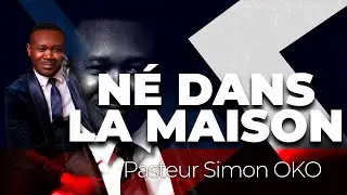 N&eacute; dans la maison  - Pasteur Simon OKO