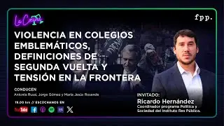 La Cocina | Violencia en colegios emblem&aacute;ticos, segunda vuelta y tensi&oacute;n en la frontera