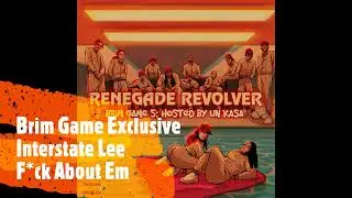 Brim Game Exclusive - Interstate Lee - F*ck About Em