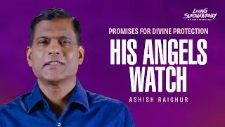 Promises For Divine Protection - His Angels Watch - Ashish Raichur | Daily Devotion, August 06