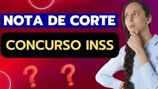 NOTA DE CORTE no CONCURSO INSS 2022 | O que voc&ecirc; precisa saber