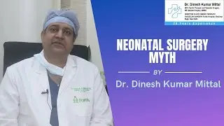 Neonatal Surgery Myth | Dr. Dinesh Kumar Mittal | Cardio Thoracic Vascular Surgeon