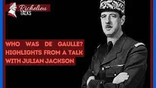 Who Was De Gaulle? Highlights from a Talk with Julian Jackson