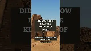 Easy History: Exploring the Kingdom of Kush, an Ancient African Civilization