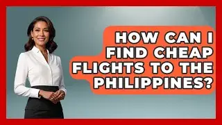 How Can I Find Cheap Flights To The Philippines? - Pocket Friendly Adventures