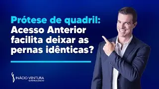 Prótese de quadril: Acesso anterior tipo “bíquini” e Pernas do mesmo tamanho - Dr. Inácio Ventura