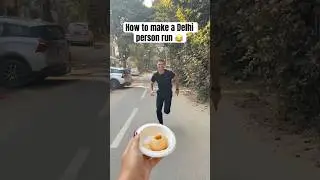 How to make a Delhi person run 😂