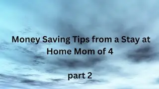 5 Money Saving Tips from a Stay at Home Mom of 4, part 2