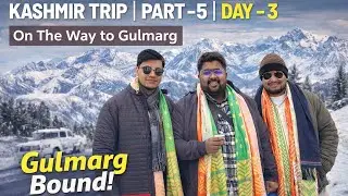 KASHMIR TRIP | PART -5 | DAY  - 3 | On The Way to Gulmarg 