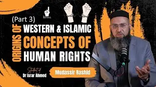 Origins of western & Islamic concepts of human rights (Part 3) I Mudassir Rashid