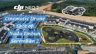 Cinematic Drone Shots by DJI NEO 2 (Nada Embun @ Seremban 2 on 13/12/2025)