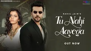 Tu Nahi Aayega (Official Video) | Rahul Jain Feat. Manit Joura & Varnika Jaiswal | New Sad Song 2021