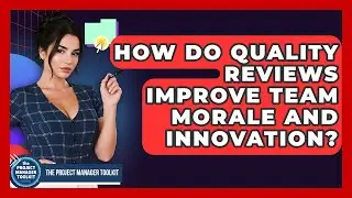 How Do Quality Reviews Improve Team Morale And Innovation? - The Project Manager Toolkit