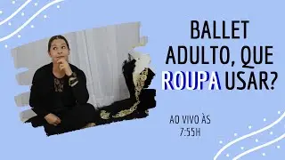 Como escolher a Roupa para a Aula de Ballet Adulto?