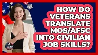 How Do Veterans Translate MOS/AFSC Into Civilian Job Skills? - Veteran Community Guide