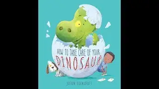 How To Take Care of Your Dinosaur