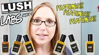 LUSH LABS August Release - Lots of Perfume! Over and Over, Metamorphosis, Assassin +