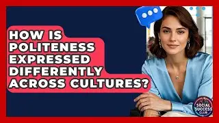 How Is Politeness Expressed Differently Across Cultures? - Social Success Club
