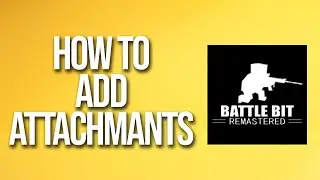 How To Add Attachments Battlebit Remastered Tutorial