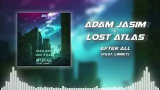 Adam Jasim & Lost Atlas - After All (Ft. Linney)