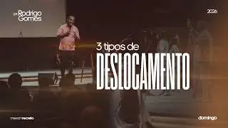Tr&ecirc;s Tipos de Deslocamentos - Pr. Rodrigo Gomes 11/01/2026