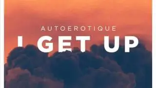 Autoerotique - I Get Up (Original Mix)
