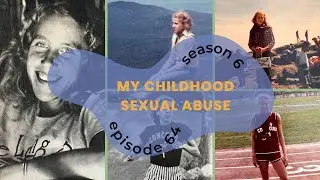Episode 64: My Childhood Sexual Abuse