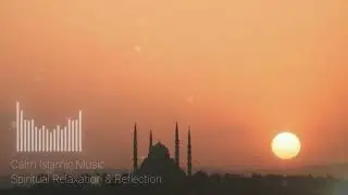 Calm Islamic Music | Spiritual Relaxation & Reflection (1 Hour)