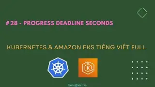 ✅ #28 Progress Deadline Seconds | Học Kubernetes & Amazon EKS Tiếng Việt