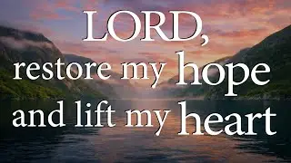 LORD, Restore My Hope and Lift My Heart  &mdash;  Christian Prayer for Encouragement