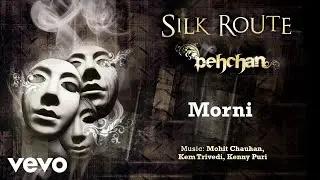 Morni - Pehcan | Silk Route | Official Hindi Pop Song