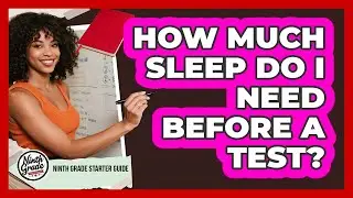 How Much Sleep Do I Need Before A Test?