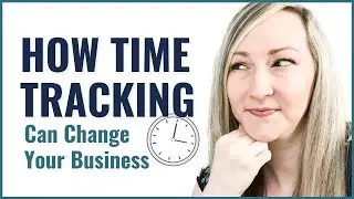 HOW TIME TRACKING CAN CHANGE YOUR BUSINESS | How to Do a Time Audit