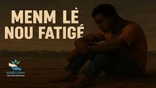 MENM L&Egrave; NOU FATIG&Eacute; &mdash; KORECOMM | Motivasyon Pou Jen&egrave;s Ayiti 🇭🇹