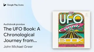 The UFO Book: A Chronological Journey from Crop&hellip; by John Michael Greer &middot; Audiobook preview