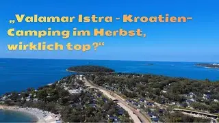 ,,Camping im Herbst in Kroatien - Unser Erlebnis im Valamar Istra Premium Camping Resort