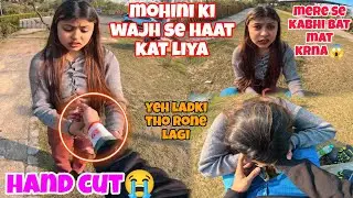 Hand-cut Prank on Girlfriend - मोहिनी का रो - रो कर बुरा हाल हो गया || She Really Love's me alot