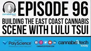 Episode 96: Building the East Coast Cannabis Scene With Lulu Tsui