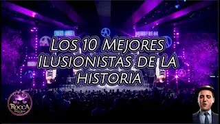 Los 10 mejores ilusionistas de la historia