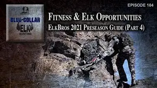 Fitness and Increased Elk Opportunities - ElkBros Preseason Guide (Part 4)