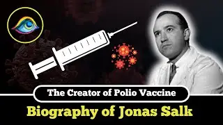 Biography of Jonas Salk | The Creator of Polio Vaccine