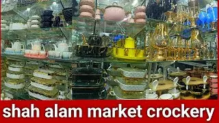Shah Alam Market Crockery | Beautiful & Cheap Crockery Shopping in Lahore | Wholesale Rates 2025