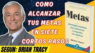 Metas de Brian Tracy Cómo Alcanzar el Éxito en 7 Pasos Análisis.