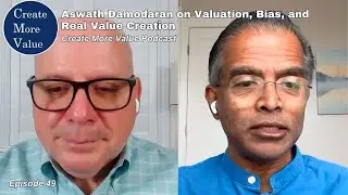 Aswath Damodaran on valuation, bias, and real value creation (Create More Value podcast Episode 49)