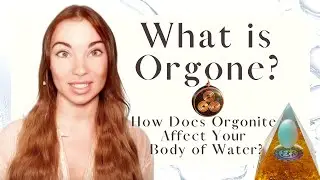 What is Orgone and How Does Orgonite Affect Your Body of Water? Dr. Wilhelm Reich's Work Explained