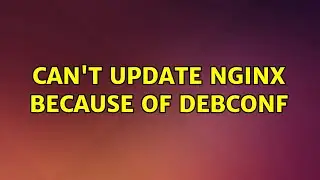 Ubuntu: Can't update nginx because of debconf (3 Solutions!!)