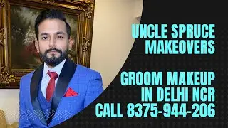 Groom Male Makeup in Delhi Gurgaon & Noida. Call  Uncle Spruce Makeovers 8375-944206